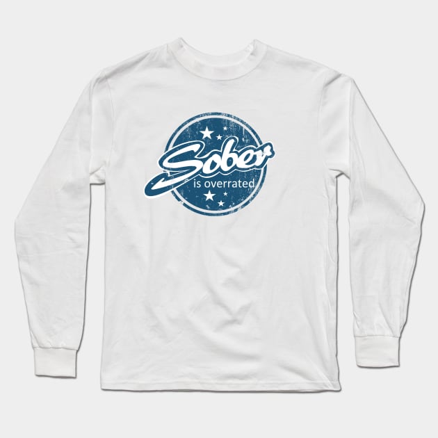 Sober Is Overrated Long Sleeve T-Shirt by TCP